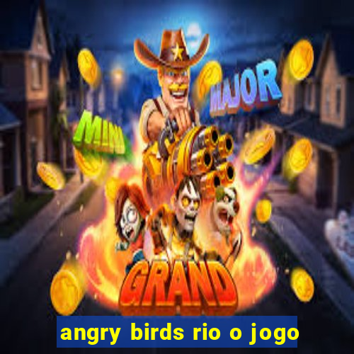 angry birds rio o jogo